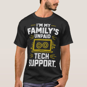 I´m my Family´s unpaid tech support funny Engineer T-Shirt