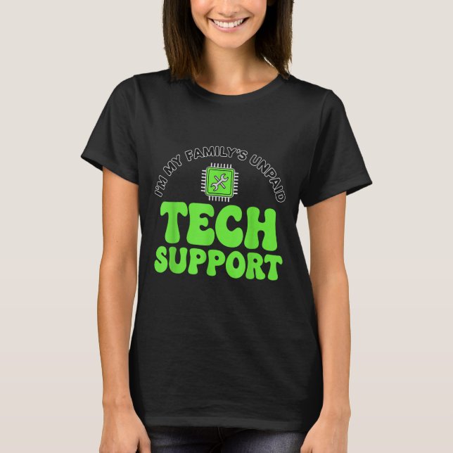 I’m My Family’s Unpaid Tech Supr, Computer Nerd  T-Shirt (Front)
