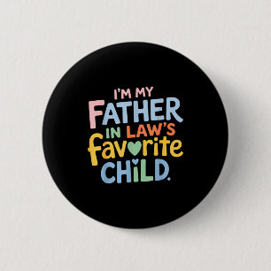 I’m My Father In Law Favorite Child Funny Family H 2 Inch Round Button