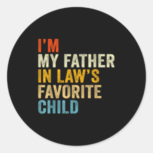 I’m My Father In Law’s Favorite Child  Classic Round Sticker