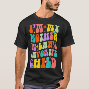 I’m My Mother In Law’s Favorite Child Family Humor T-Shirt