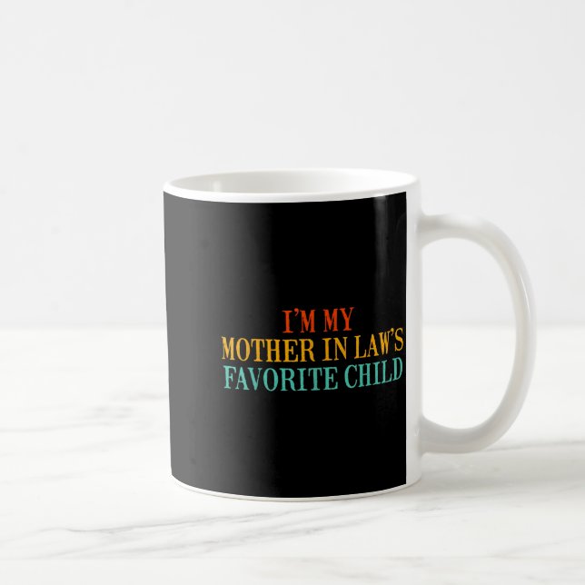 I’m My Mother In Law’s Favorite Child Funny Family Coffee Mug (Right)