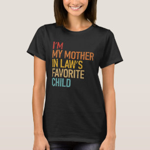 I m My Mother In Law s Favorite Child  Son Daughte T-Shirt