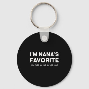I’m Nana’s Favorite She Told Me Not To Tell You Fu Keychain