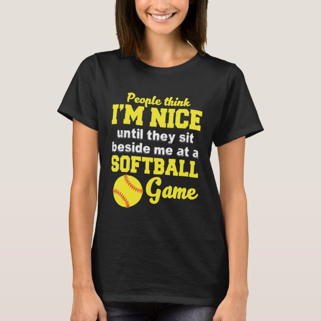 I m Nice Until They Sit Beside Me At A Softball Ga T-Shirt (Front)