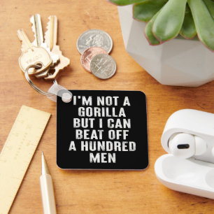 I’m Not A Gorilla But I Can Beat Off A Hundred Men Keychain