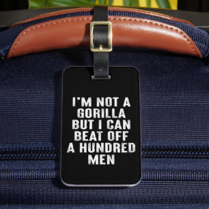 I’m Not A Gorilla But I Can Beat Off A Hundred Men Luggage Tag