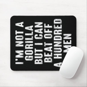 I’m Not A Gorilla But I Can Beat Off A Hundred Men Mouse Pad