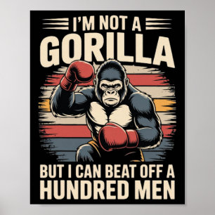 I’m Not A Gorilla But I Can Beat Off A Hundred Men Poster