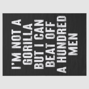I’m Not A Gorilla But I Can Beat Off A Hundred Men Tissue Paper