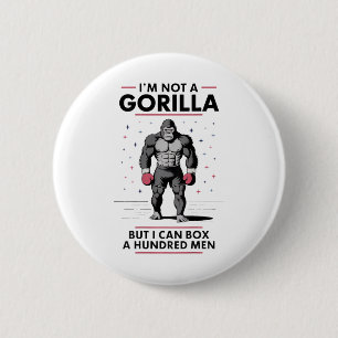I’m Not A Gorilla But I Can Box A Hundred Men 2  Inch Round Button