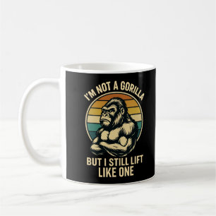 I’m Not A Gorilla But I Still Lift Like One Father Coffee Mug
