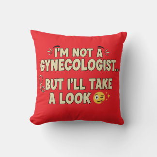 I’m Not a Gynecologist But I’ll Take a Look Throw Pillow