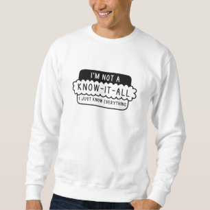 I’m Not A Know-It-All Sweatshirt