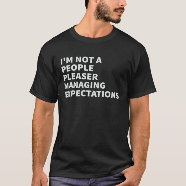 I m Not A People Pleaser  Managing Expectations  5 T-Shirt (Front)