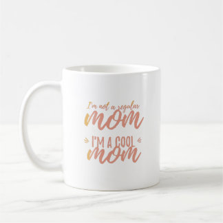 I’m not a regular mom I’m a cool mom Coffee Mug