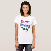 I’m Not Adulting Today