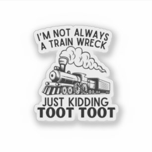 I’m Not Always A Train Wreck ... Funny Train Quote