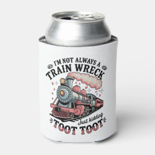 I’m Not Always A Train Wreck Just Kidding Toot Can Cooler