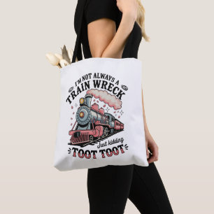 I’m Not Always A Train Wreck Just Kidding Toot Tote Bag