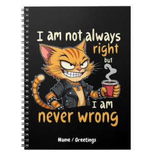I’m Not Always Right, But I’m Never Wrong Notebook