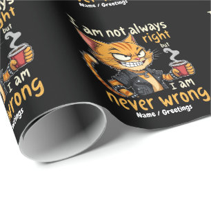  I’m Not Always Right, But I’m Never Wrong  Wrapping Paper