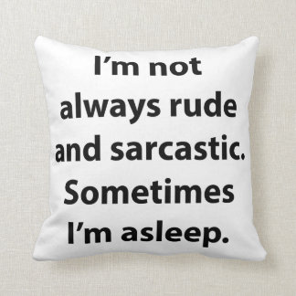 I’m Not Always Rude And Sarcastic. Throw Pillow
