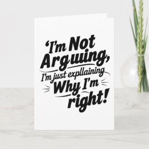 I’m Not Arguing Funny Folded Greeting Card