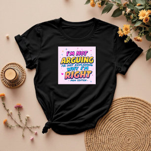 I’m Not Arguing Funny Gift For Mom Humour T-Shirt