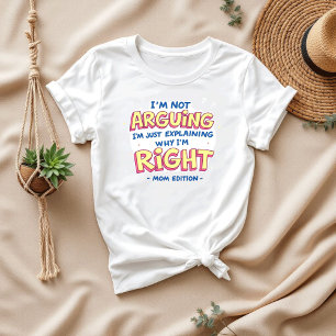 I’m Not Arguing Funny Quote Sarcastic Mom T-Shirt