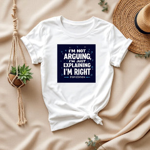 I’m Not Arguing Funny Saying Hilarious Mom T-Shirt
