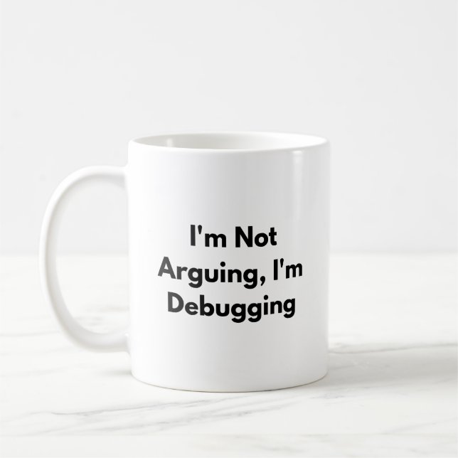 I’m Not Arguing I’m Debugging Mug – Funny Develope (Left)