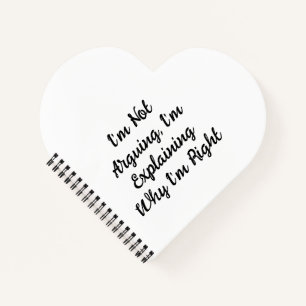 I’m Not Arguing, I’m Explaining Why I’m Right Notebook