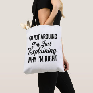I’m Not Arguing I’m Just Explaining Why I’m Right Tote Bag