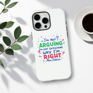I’m Not Arguing, I’m Right Funny Mother's Day iPhone 16 Pro Max Case