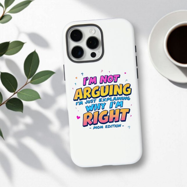 I’m Not Arguing, I’m Right | Funny Mother's Day Case-Mate iPhone Case (Creator Uploaded)