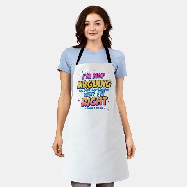 I’m Not Arguing, I'm Right | Funny Mother's Day Apron (Worn)