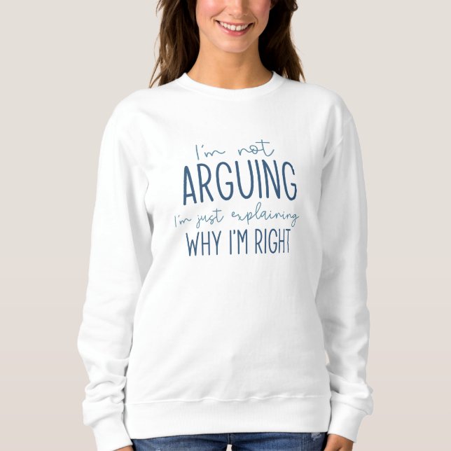 I’m Not Arguing Sweatshirt (Front)