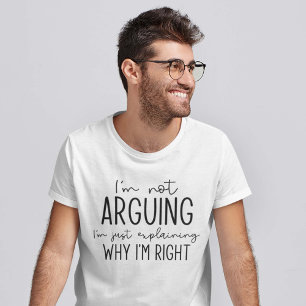 I’m Not Arguing T-Shirt