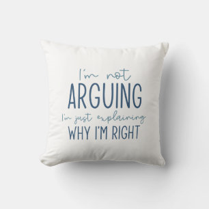 I’m Not Arguing Throw Pillow