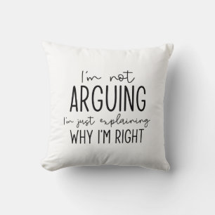 I’m Not Arguing Throw Pillow