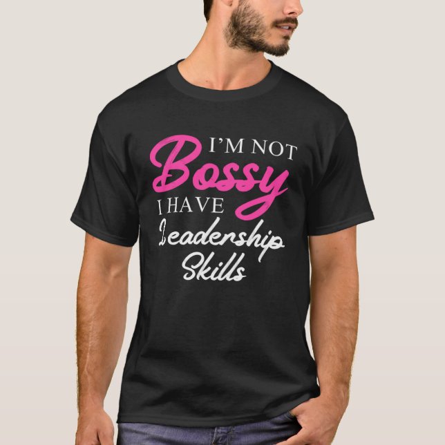 I m Not Bossy I Have Leadership Skills Manager Lad T-Shirt (Front)