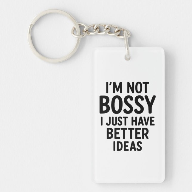 “I’m Not Bossy, I Just Have Better Ideas” Hoodie Keychain (Front)
