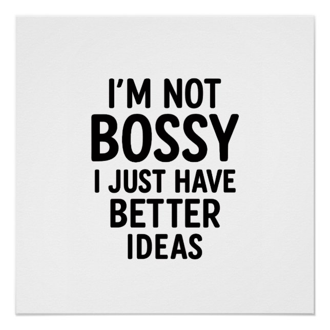 “I’m Not Bossy, I Just Have Better Ideas” Mat Poster (Front)