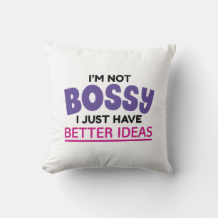 I’m Not Bossy I Just Have Better Ideas Throw Pillow