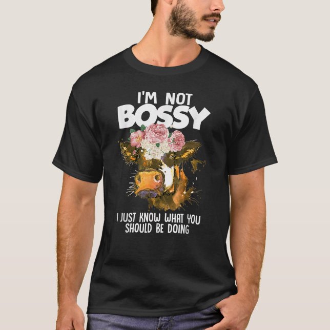 I M Not Bossy I Just Know What You Should Be Doing T-Shirt (Front)