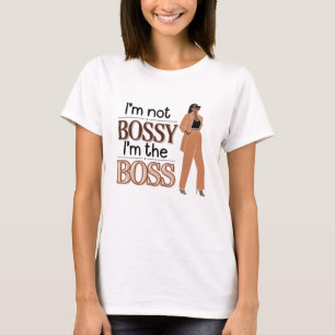 I’m Not Bossy, I’m the Boss - Women’s Empowerment T-Shirt