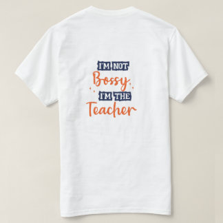 I’m Not Bossy I’m The Teacher Funny Quote T-shirt 