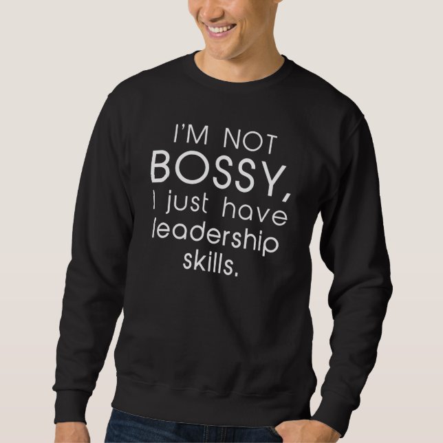 I’m Not Bossy Sweatshirt (Front)