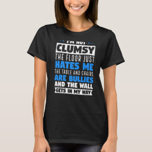 I M Not Clumsy Funny Sayings Sarcastic Men Women B T-Shirt